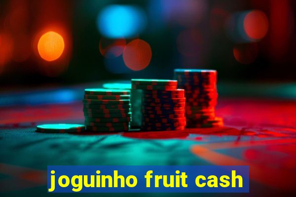 joguinho fruit cash